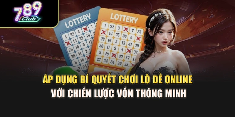 Áp dụng bí quyết chơi lô đề online với chiến lược vốn thông minh