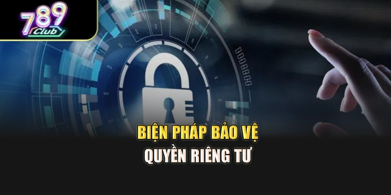 Biện pháp bảo vệ quyền riêng tư
