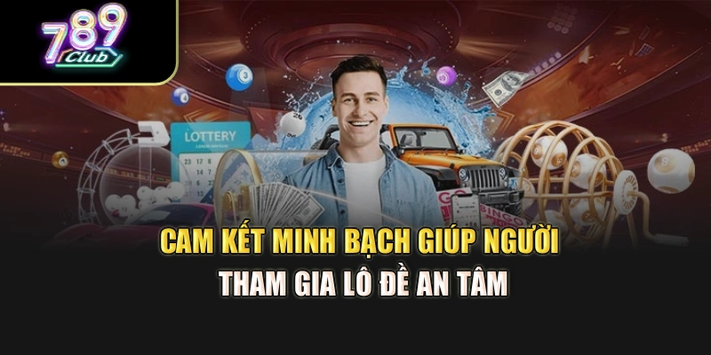 Cam kết minh bạch hỗ trợ bạn lô đề an tâm Cam kết minh bạch hỗ trợ bạn lô đề an tâm