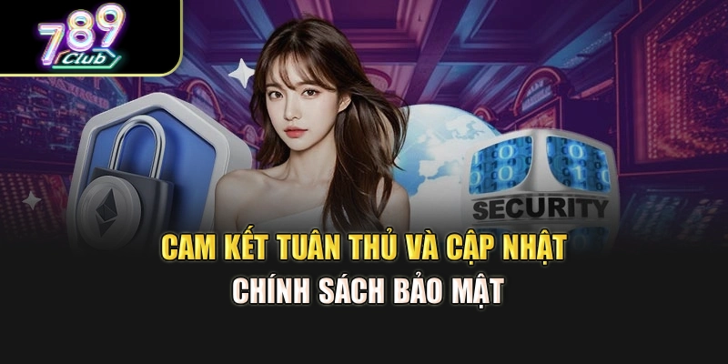 Cam kết tuân thủ và cập nhật chính sách bảo mật
