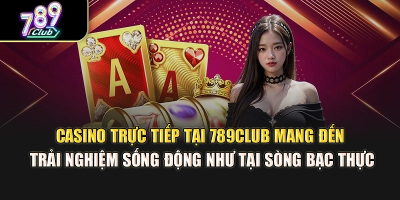 Casino trực tiếp tại 789Club mang đến trải nghiệm sống động như tại sòng bạc thực Casino trực tiếp tại 789Club mang đến trải nghiệm sống động như tại sòng bạc thực