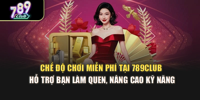 Chế độ chơi miễn phí tại 789Club hỗ trợ bạn làm quen, nâng cao kỹ năng Chế độ chơi miễn phí tại 789Club hỗ trợ bạn làm quen, nâng cao kỹ năng