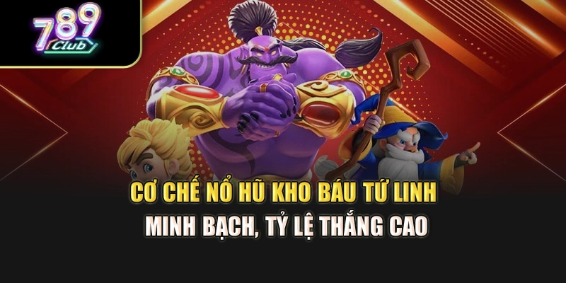 Cơ chế nổ hũ Kho Báu Tứ Linh minh bạch, tỷ lệ thắng cao