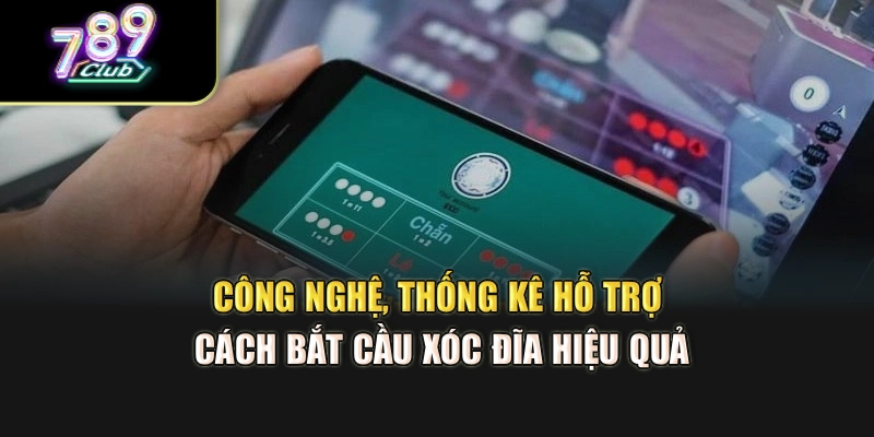 Công nghệ, thống kê hỗ trợ cách bắt cầu xóc đĩa hiệu quả