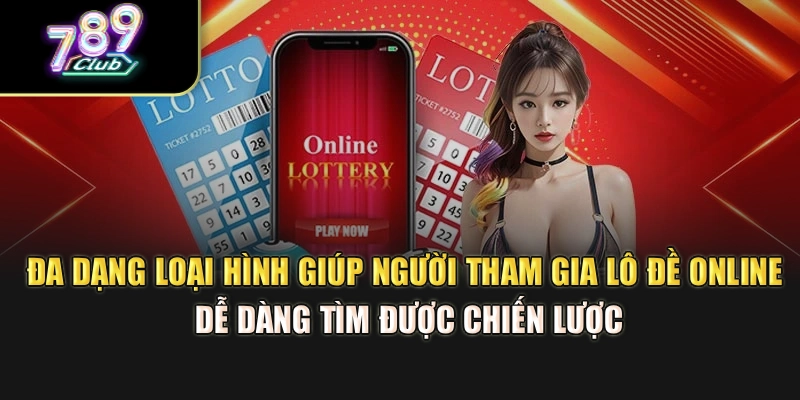 Đa dạng loại hình hỗ trợ bạn lô đề online dễ dàng tìm được chiến lược
