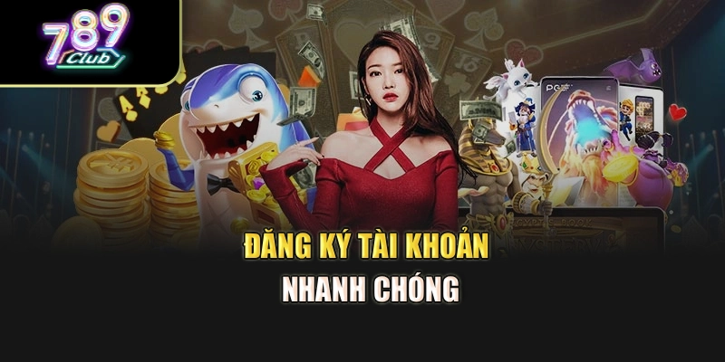 Đăng ký tài khoản nhanh chóng Đăng ký tài khoản nhanh chóng