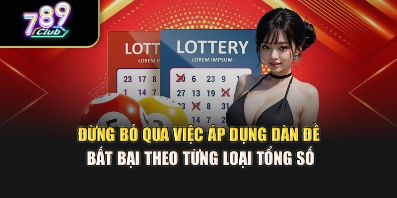 Đừng bỏ qua việc áp dụng dàn đề bất bại theo từng loại tổng số