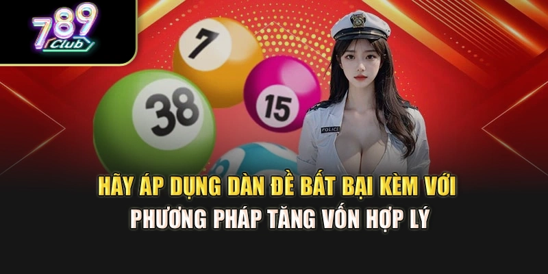 Hãy áp dụng dàn đề bất bại kèm với phương pháp tăng vốn hợp lý