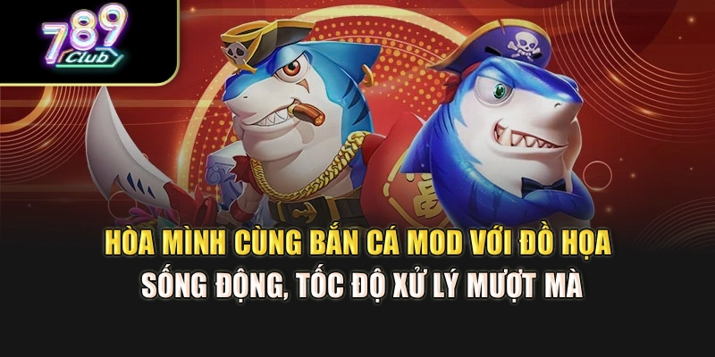Hòa mình cùng bắn cá mod với đồ họa sống động, tốc độ xử lý mượt mà