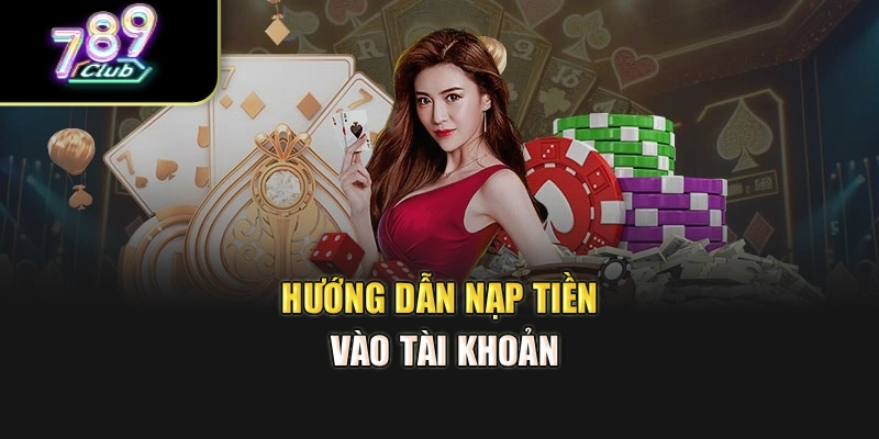 Hướng dẫn nạp tiền vào tài khoản Hướng dẫn nạp tiền vào tài khoản