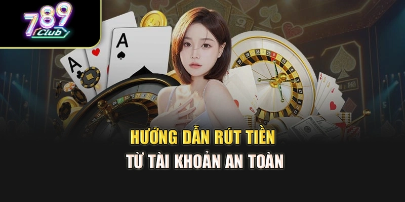 Hướng dẫn rút tiền từ tài khoản an toàn Hướng dẫn rút tiền từ tài khoản an toàn