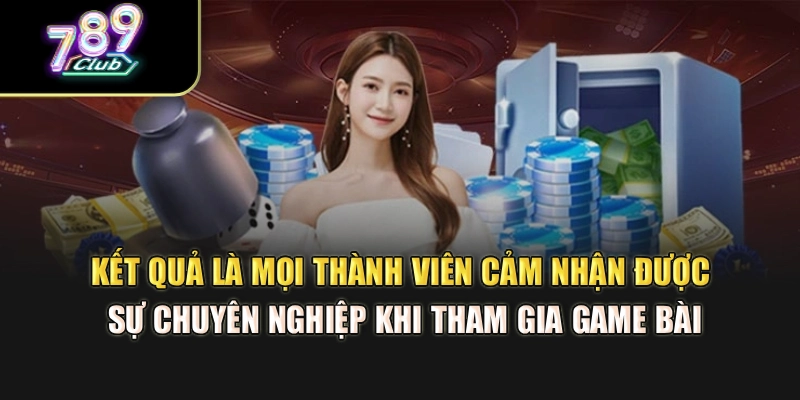 Kết quả là mọi thành viên cảm nhận được sự chuyên nghiệp khi tham gia game bài Kết quả là mọi thành viên cảm nhận được sự chuyên nghiệp khi tham gia game bài
