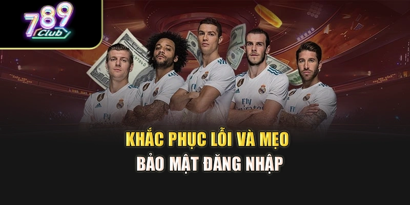 Khắc phục lỗi và mẹo bảo mật đăng nhập