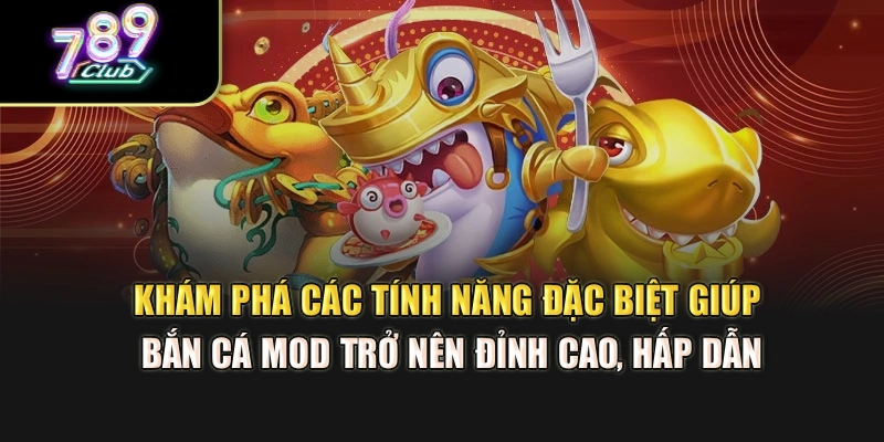 Khám phá các tính năng đặc biệt giúp bắn cá mod trở nên đỉnh cao, hấp dẫn