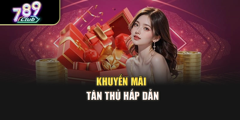 Khuyến mãi tân thủ hấp dẫn