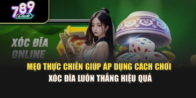 Mẹo thực chiến giúp áp dụng cách chơi xóc đĩa luôn thắng hiệu quả