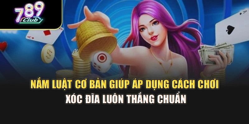 Nắm luật cơ bản giúp áp dụng cách chơi xóc đĩa luôn thắng chuẩn