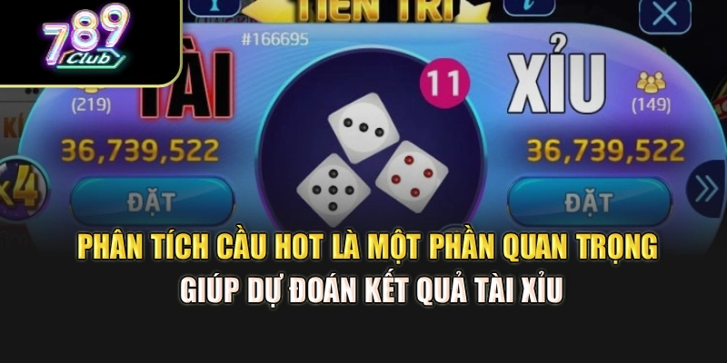 Phân tích cầu hot là một phần quan trọng giúp dự đoán kết quả tài xỉu