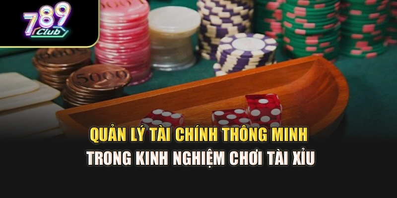 Quản lý tài chính thông minh trong kinh nghiệm chơi tài xỉu