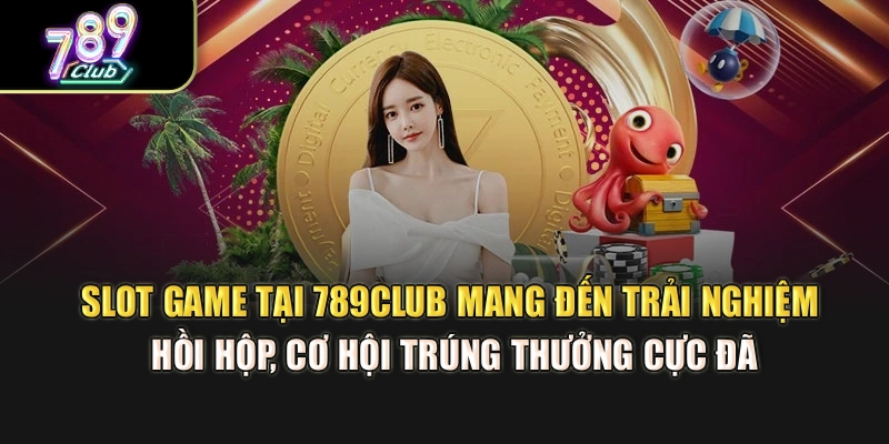 Slot game tại 789Club mang đến trải nghiệm hồi hộp, cơ hội trúng thưởng cực đã Slot game tại 789Club mang đến trải nghiệm hồi hộp, cơ hội trúng thưởng cực đã