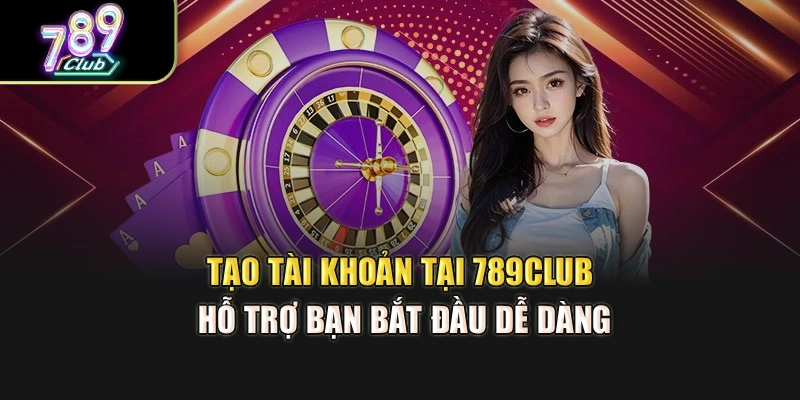 Tạo tài khoản tại 789Club hỗ trợ bạn bắt đầu dễ dàng Tạo tài khoản tại 789Club hỗ trợ bạn bắt đầu dễ dàng