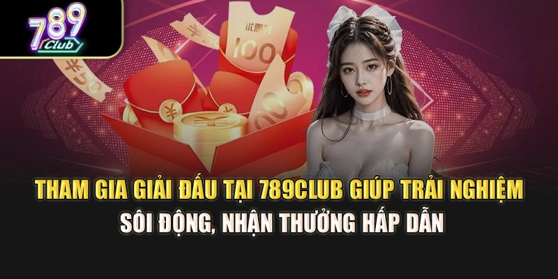 Tham gia giải đấu tại 789Club giúp trải nghiệm sôi động, nhận thưởng hấp dẫn Tham gia giải đấu tại 789Club giúp trải nghiệm sôi động, nhận thưởng hấp dẫn