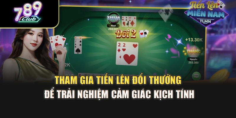 Tham gia tiến lên đổi thưởng để trải nghiệm cảm giác kịch tính