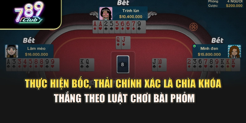 Thực hiện bốc, thải chính xác là chìa khóa thắng theo luật chơi bài Phỏm