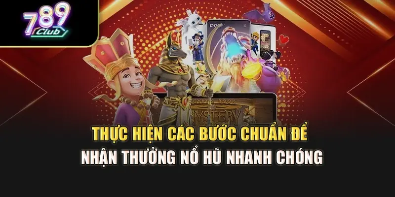 Thực hiện các bước chuẩn để nhận thưởng nổ hũ nhanh chóng