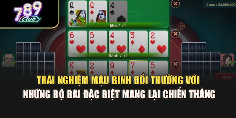 Trải nghiệm mậu binh đổi thưởng với những bộ bài đặc biệt mang lại chiến thắng