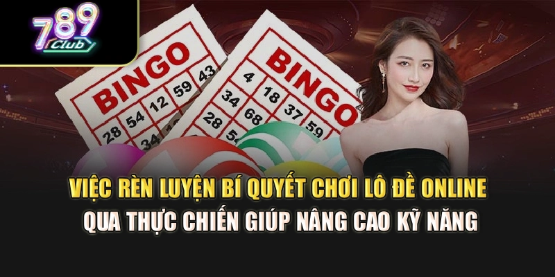 Việc rèn luyện bí quyết chơi lô đề online qua thực chiến giúp nâng cao kỹ năng