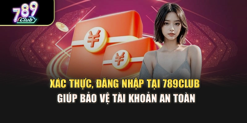 Xác thực, đăng nhập tại 789Club giúp bảo vệ tài khoản an toàn Xác thực, đăng nhập tại 789Club giúp bảo vệ tài khoản an toàn