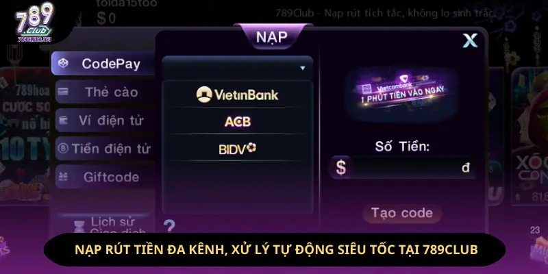 Hệ thống nạp rút tiền đa kênh, xử lý tự động siêu tốc tại 789Club